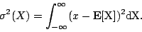 \begin{displaymath}
\sigma^2(X) = \int_{-\infty}^{\infty} (x - \rm {\bf E}[X])^2 dX.
\end{displaymath}